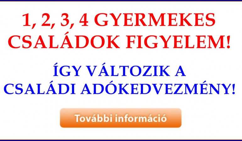 1, 2, 3, 4 GYERMEKES CSALÁDOK FIGYELEM – ÍGY VÁLTOZIK A CSALÁDI ADÓKEDVEZMÉNY