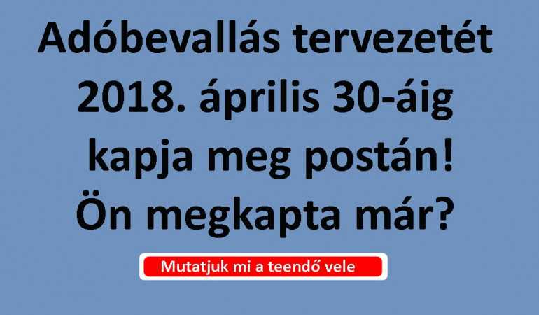 Adóbevallás tervezetét 2018. április 30-áig kapja meg postán! Ön megkapta már?
