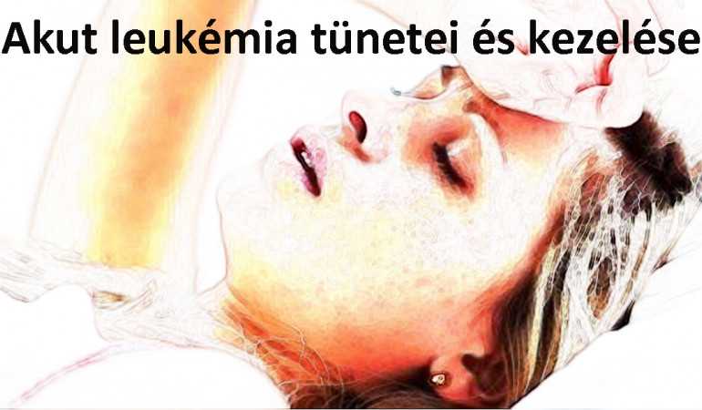 Akut leukémia tünetei és kezelése