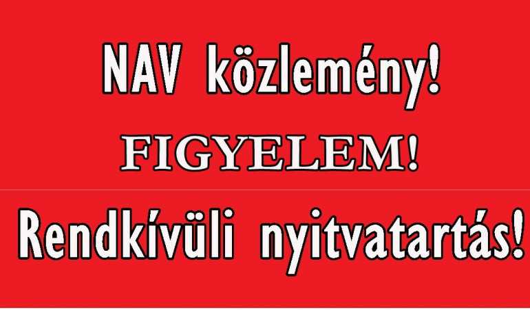 Rendkívüli nyitvatartás május 21-ig - NAV közlemény!