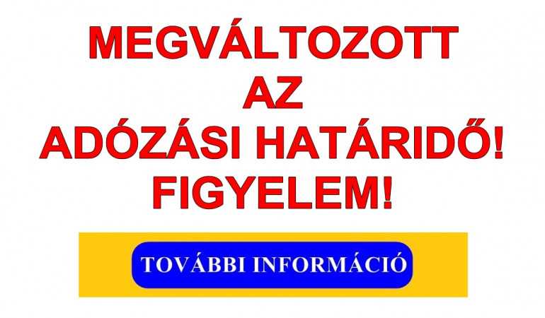 MEGVÁLTOZOTT AZ ADÓZÁSI HATÁRIDŐ! FIGYELEM!