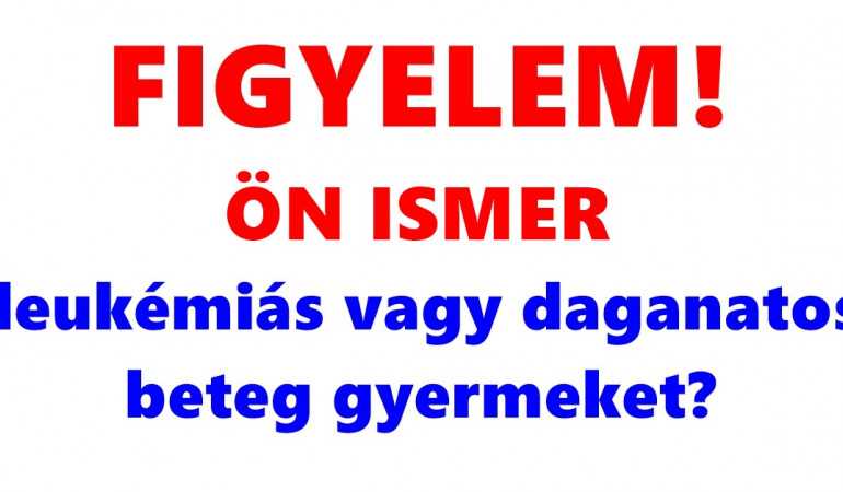 Ön ismer leukémiás vagy daganatos beteg gyermeket?