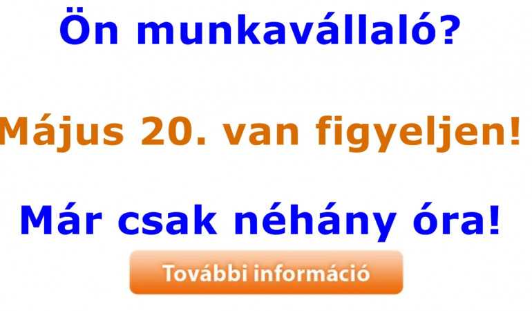 Ön munkavállaló? Május 20-ra figyeljen!