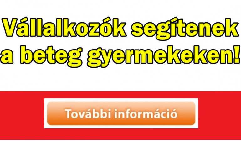 Vállalkozók segítenek a beteg gyermekeken!