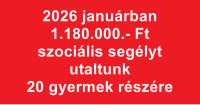 2026 januárban 1.180.000.- Ft szociális segélyt utaltunk 20 gyermek részére